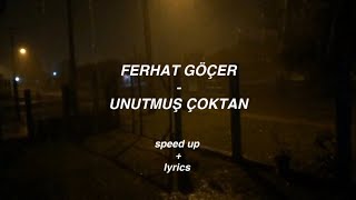 Ferhat Göçer - Unutmuş Çoktan Speed Up Lyrics