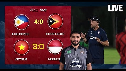 LIVE / วิเคราะห์ หลังเกม เวียดนาม ชนะ อินโด / ฟิลิปปินส์ ถล่ม ติมอร์ เลสเต้