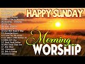 Sunday Morning Worship Songs For Prayers🙏Praise And Worship Songs To Lift Your Soul🙏I Love You Lord