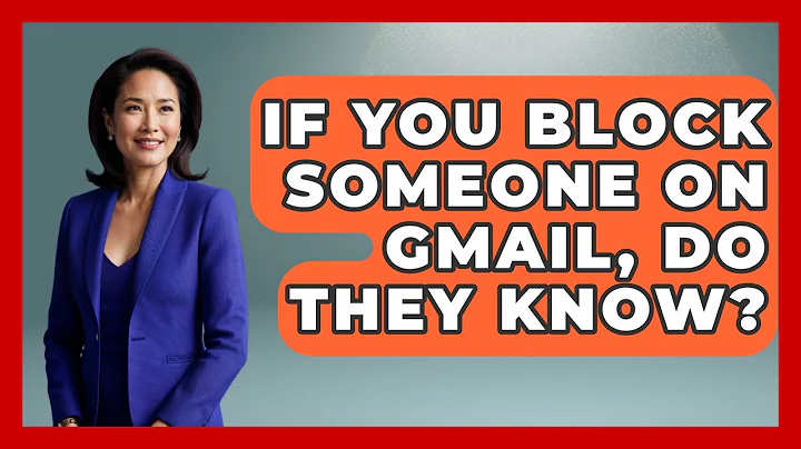 If You Block Someone On Gmail, Do They Know? - TheEmailToolbox.com