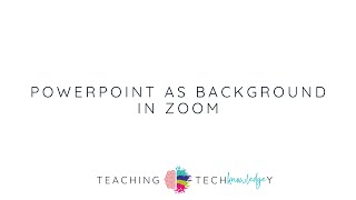 Teaching Techknowledgey Episode 6 Powerpoint As Virtual Background In Zoom