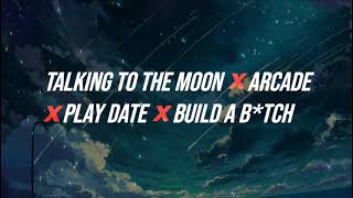 talking to the moon x arcade x play date x build a b*tch ( mashup / tiktok remix / edit audio )