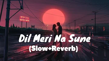 Dil Meri Na Sune [Slow+Reverb] Lofi Song| Hindi Lofi song | Aatif Aslam| Genius|