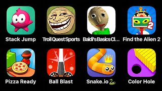 Stack Jump, Troll Quest Sports, Baldi's Basics Class, Find The Alien 2, Pizza Ready, Ball Blast