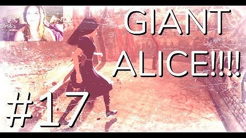 Alice: Madness Returns Playthrough Part 17 GIANT ALICE!