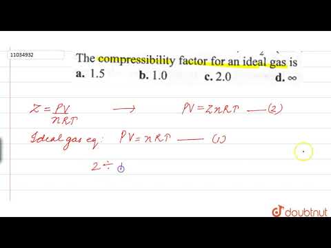 वीडियो: एक आदर्श गैस के लिए संपीड्यता कारक है?