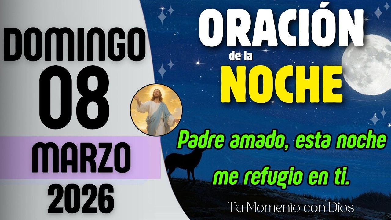 ORACIÓN DE LA NOCHE de Hoy | Domingo 08 de Marzo de 2026 | Isaías 43:2