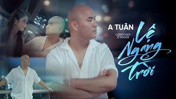 LỆ NGANG TRỜI | A TUÂN | OFFICIAL MV - tình yêu ấy anh rất tôn thờ thế nên anh không thích mập mờ