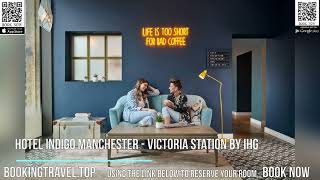 Hotel Indigo Manchester - Victoria Station by IHG
