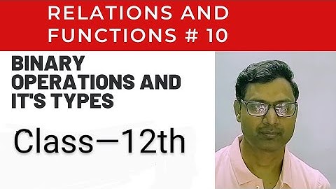 Class 12 Relations and Functions—#10 — Binary operation and its types