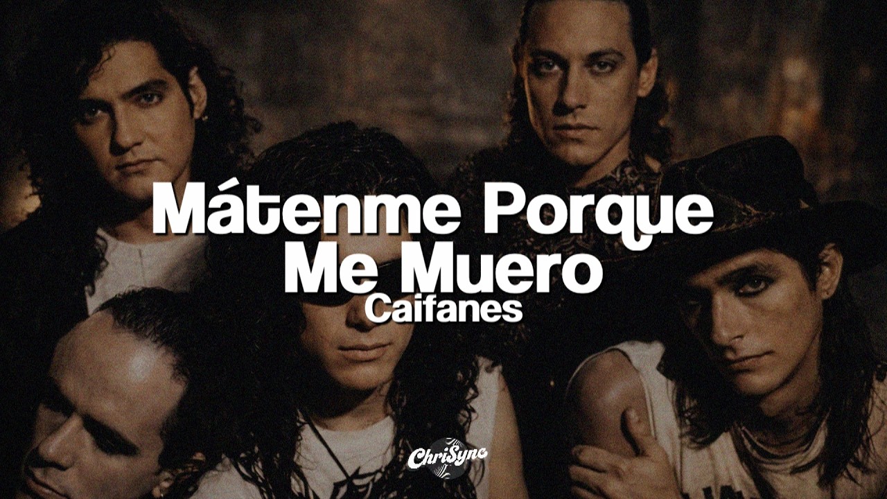 Caifanes - Mátenme Porque Me Muero (Letra)