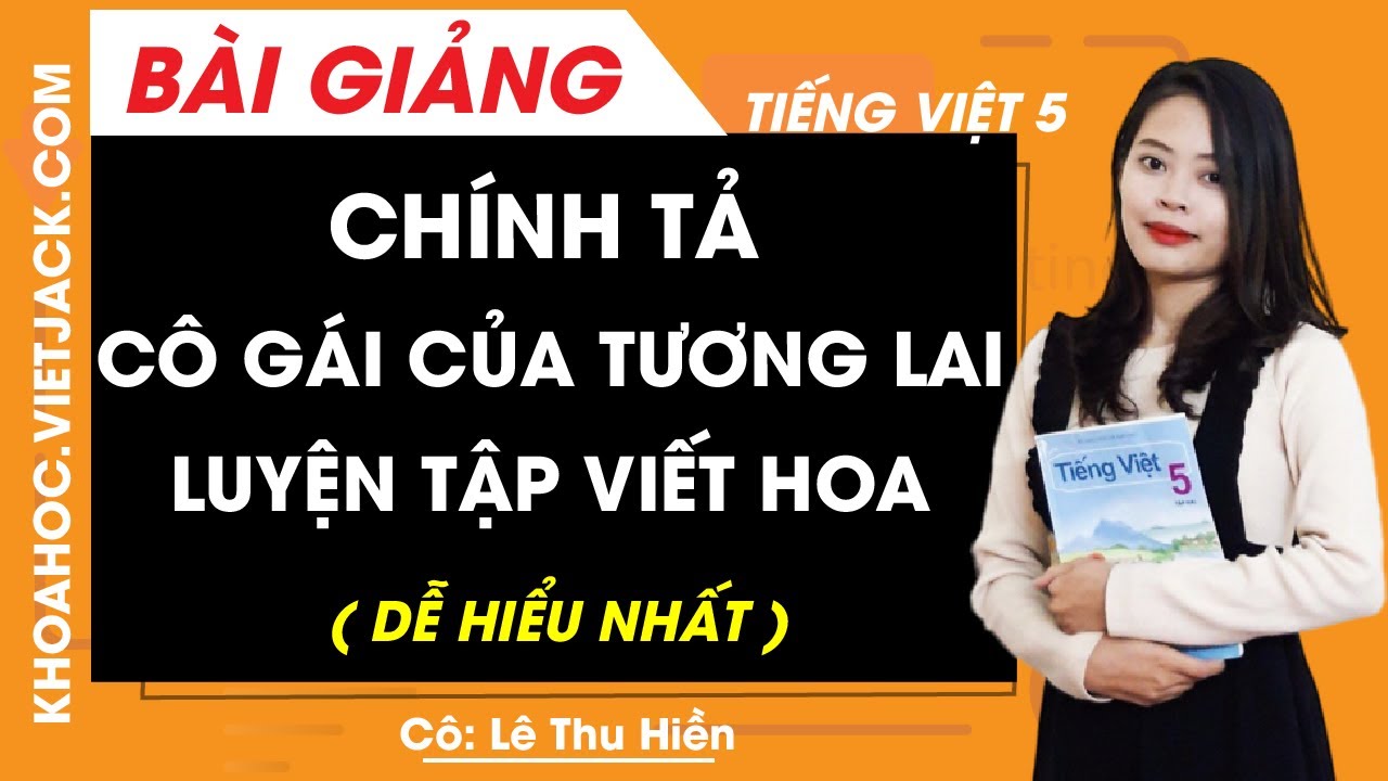 Chính tả: Cô gái của tương lai - Luyện tập viết hoa -... - youtube