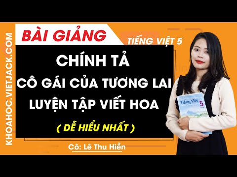Video Chính tả: Cô gái của tương lai - Luyện tập viết hoa -... - youtube
