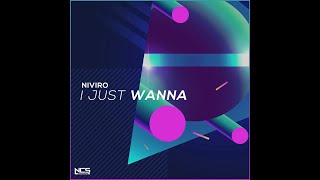 NIVIRO - I Just Wanna (Extended Mix) [NCS Release]
