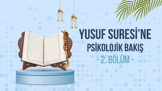 Hz. Yusuf ve Dedektiflik İlmi / Yusuf Suresi'ne Psikolojik Bakış / 2. Bölüm