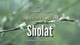 Ustad Adi Hidayat Lc.,MA - Esensi SHOLAT [Tausiyah Singkat]