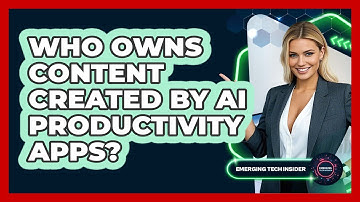 Who Owns Content Created By AI Productivity Apps? - Emerging Tech Insider