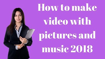 How to make video with pictures and music 2018