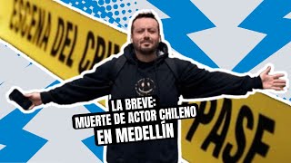 La Breve Muerte De Actor Chileno En Medelln
