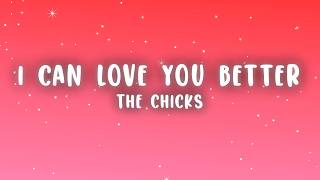 Famous The Chicks - I Can Love You Better (Lyrics) Wealth