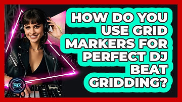 How Do You Use Grid Markers For Perfect DJ Beat Gridding? - Electronic Mix Masters