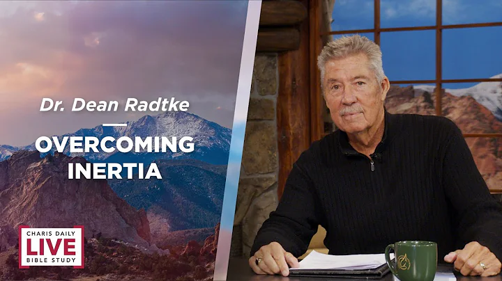 Charis Daily Live Bible Study: Overcome Inertia - ...