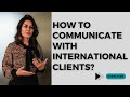 How to talk to international clients  top 2 tips  how to deal with international clients