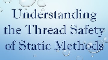 Understanding the Thread Safety of Static Methods