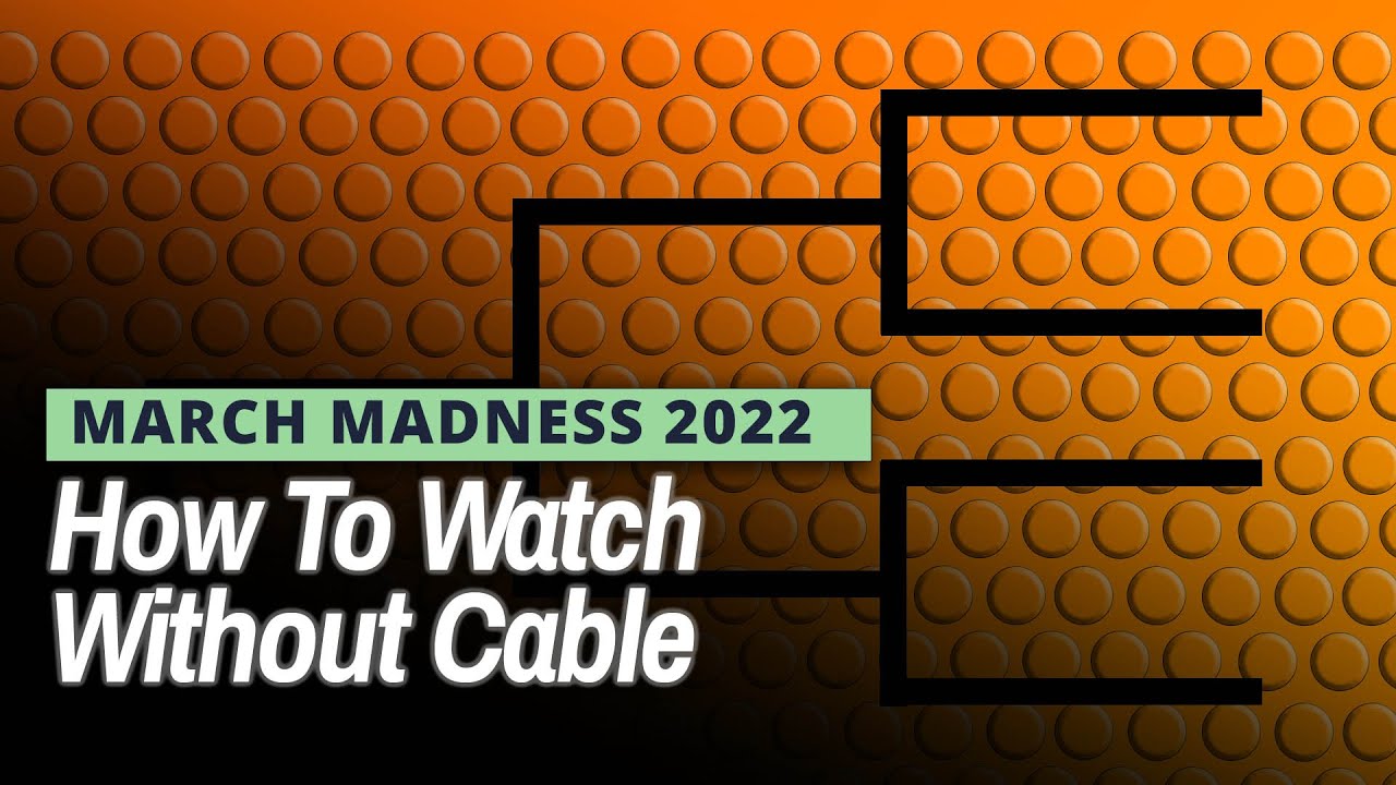 How to Watch March Madness 2022 without Cable or Satellite