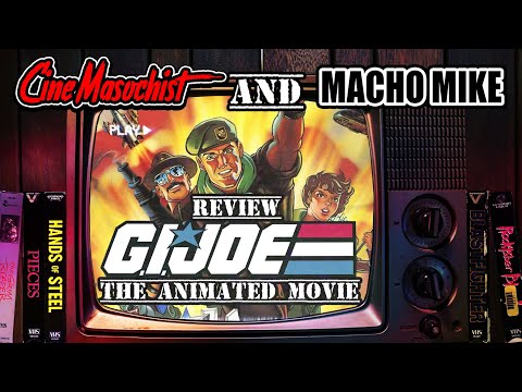 The Cine-Masochist & Macho Mike review: GI JOE THE ANIMATED MOVIE!
