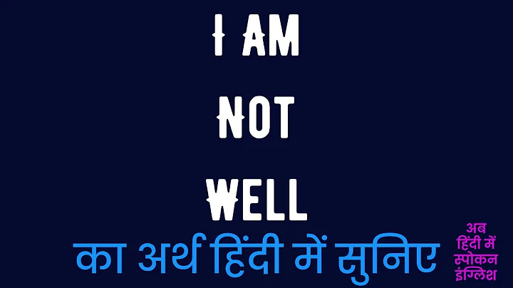I Am Not Well Meaning In Hindi