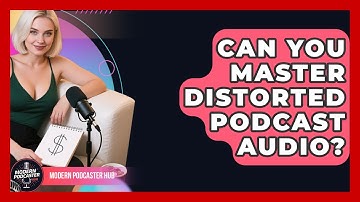 Can You Master Distorted Podcast Audio? - Modern Podcaster Hub