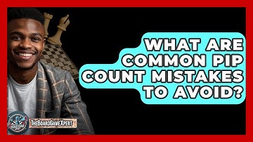 What Are Common Pip Count Mistakes To Avoid? - The Board Game Xpert