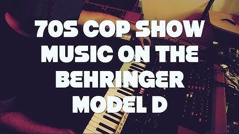 70s Cop Show Music on the Behringer Model D