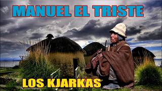 Video thumbnail of "LOS KJARKAS MANUEL EL TRISTE"