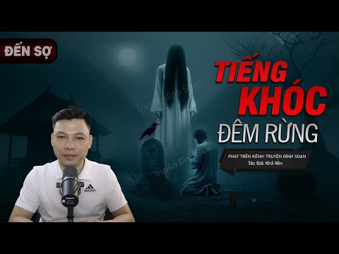 Truyện Ma: TIẾNG KHÓC ĐÊM RỪNG - Câu Chuyện Về VONG OÁN 2 Kẻ Ác Mc Đình Soạn Kể