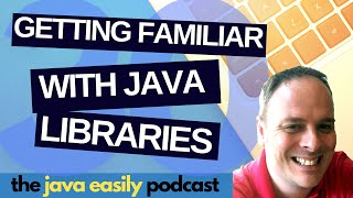 #30 | Getting Familiar with Java Libraries | The Java Easily Podcast
