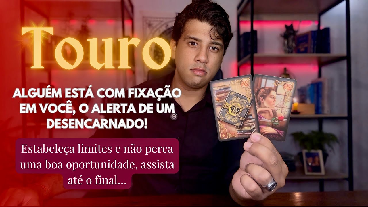 TOURO♉️ALGUÉM ESTÁ COM FIXAÇÃO EM VOCÊ, O ALERTA DE UM DESENCARNADO!🔥NÃO PERCA UMA CHANCE, SÓ ASSITA