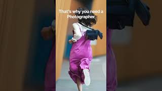 That’s why you need a photographer