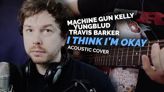 Machine Gun Kelly, YUNGBLUD, Travis Barker - I Think I'm OKAY (Acoustic Cover)