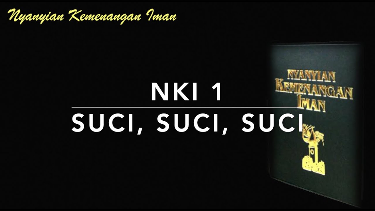 NKI 1 Suci, Suci, Suci (Holy, Holy, Holy) - Nyanyian Kemenangan Iman