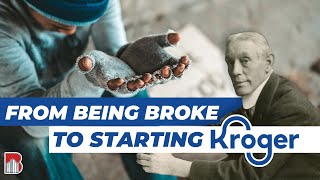 How a broke 13 year old from Ohio started Kroger's