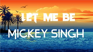 Let Me Be Lyrics Mickey Singh Treehouse Vht New Punjabi Song 2022