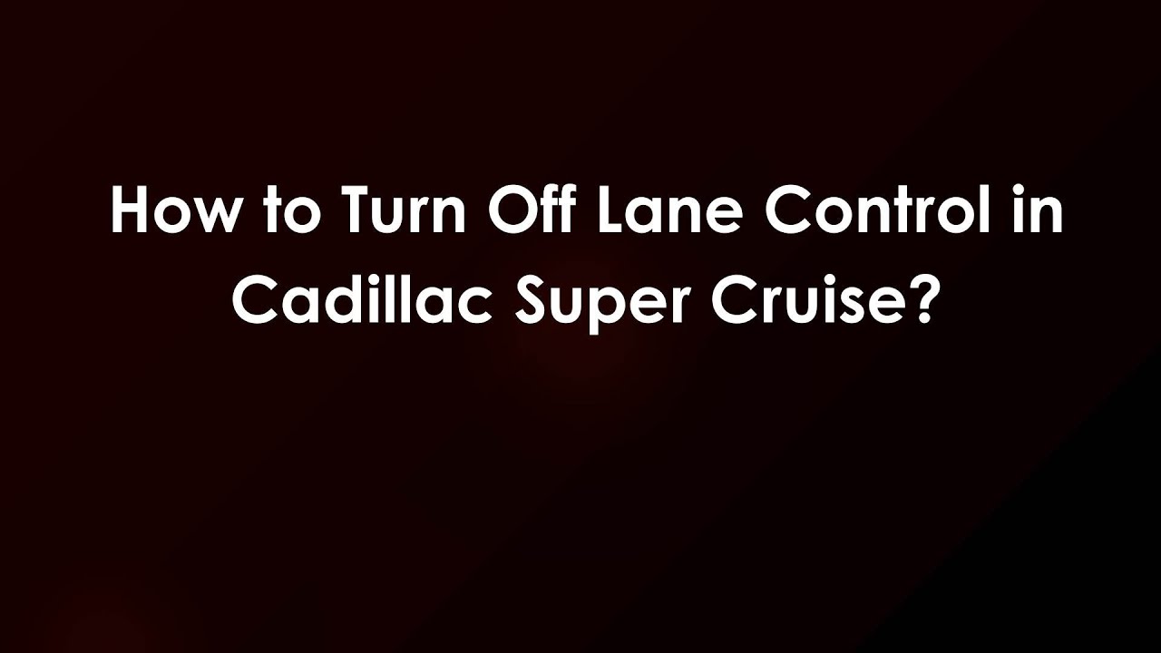 How to Turn Off Lane Control in Cadillac Super Cruise? - YouTube