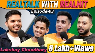 RealTalk Ep. 3  @lakshaychaudhary  Controversies, Life Threat, Family and More | RealHit