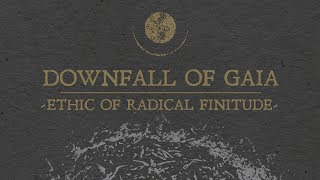 Downfall of Gaia - Ethic of Radical Finitude (FULL ALBUM)