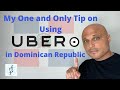 Using UBER in the Dominican Republic? Must Watch.