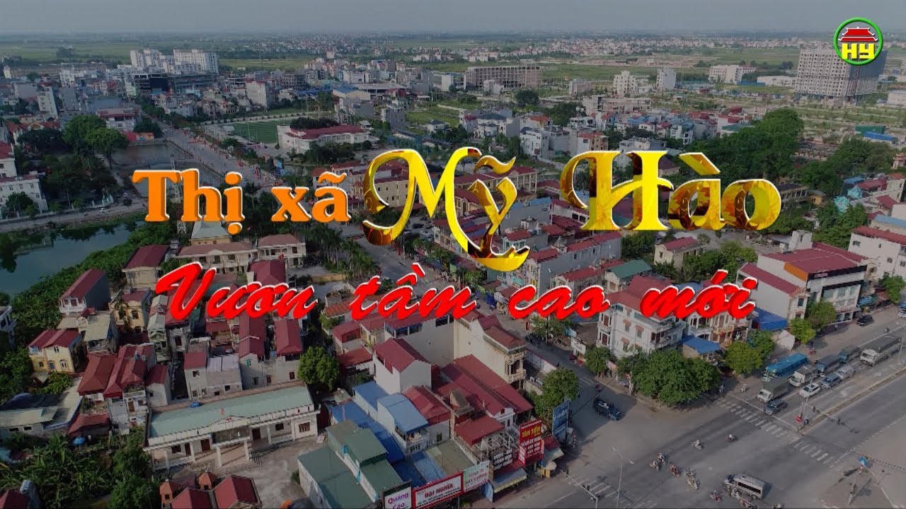 Phim tài liệu: Thị xã Mỹ Hào vươn tầm cao mới. - YouTube