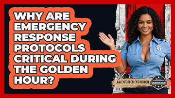 Why Are Emergency Response Protocols Critical During The Golden Hour? - Law Enforcement Insider