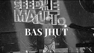 Seedha Maut - Bas Jhut 8d version 